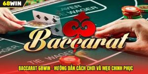 Baccarat 68WIN - Hướng Dẫn Cách Chơi Và Mẹo Chinh Phục