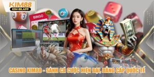 Casino Kim88 - Sảnh Cá Cược Hiện Đại, Đẳng Cấp Quốc Tế