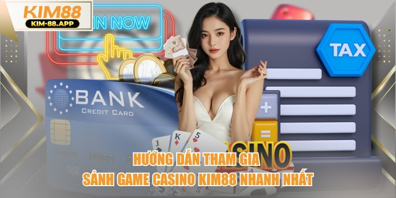 Hướng dẫn tham gia sảnh game casino kim88 nhanh nhất