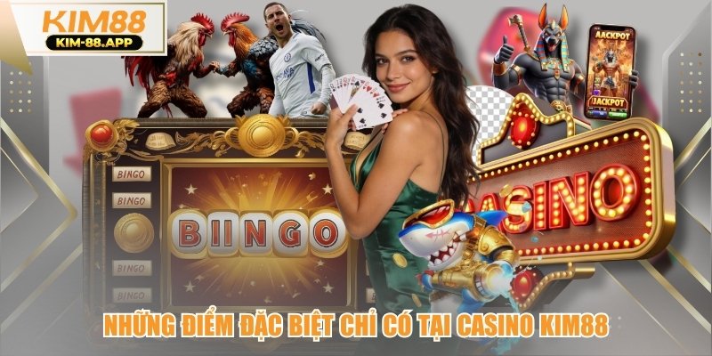 Những điểm đặc biệt chỉ có tại casino kim88